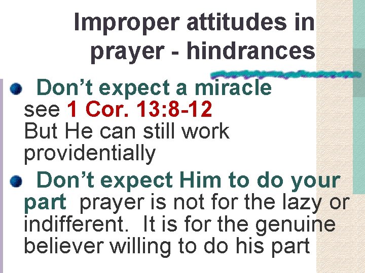 Improper attitudes in prayer - hindrances Don’t expect a miracle see 1 Cor. 13: