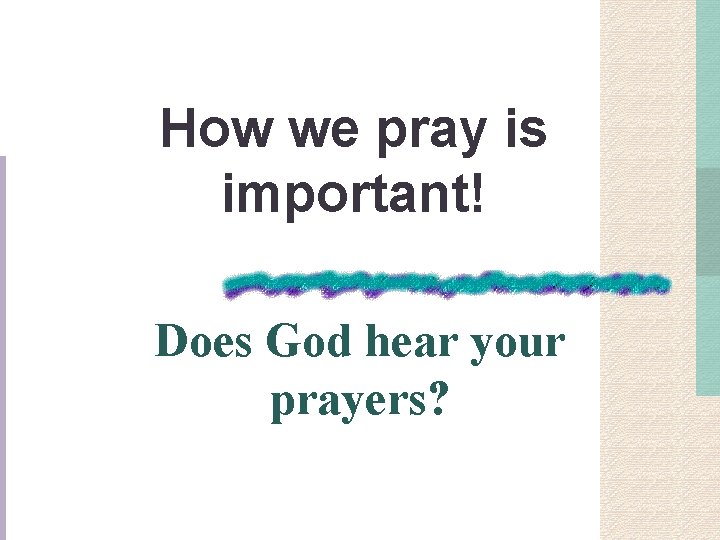 How we pray is important! Does God hear your prayers? 