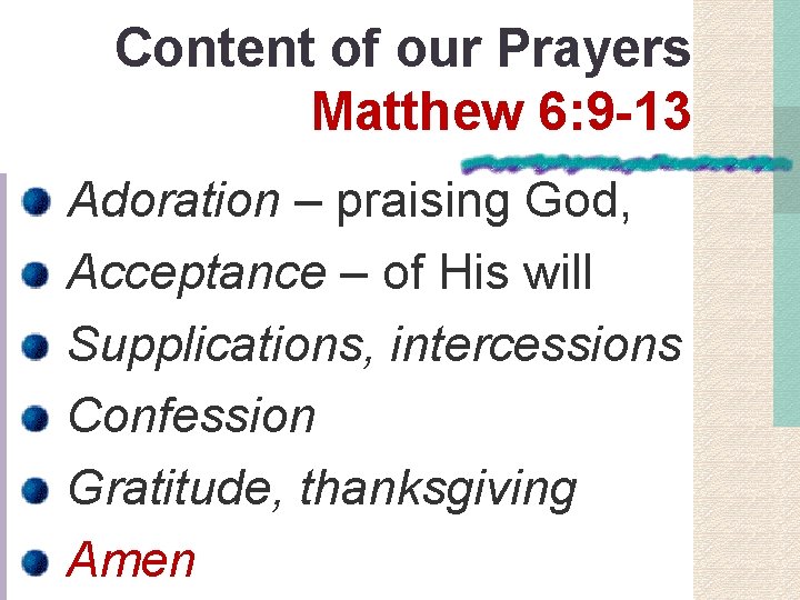 Content of our Prayers Matthew 6: 9 -13 Adoration – praising God, Acceptance –