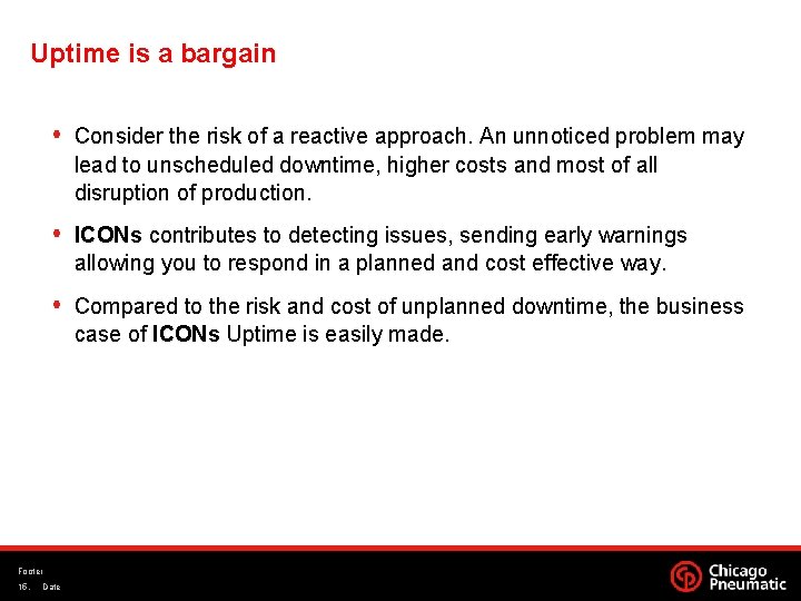 Uptime is a bargain Consider the risk of a reactive approach. An unnoticed problem