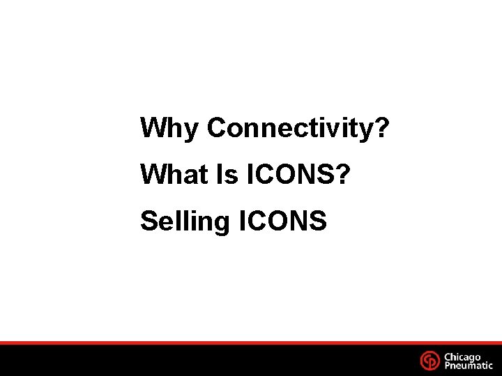 Why Connectivity? What Is ICONS? Selling ICONS 