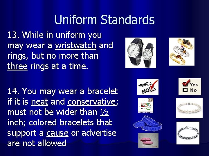 Uniform Standards 13. While in uniform you may wear a wristwatch and rings, but