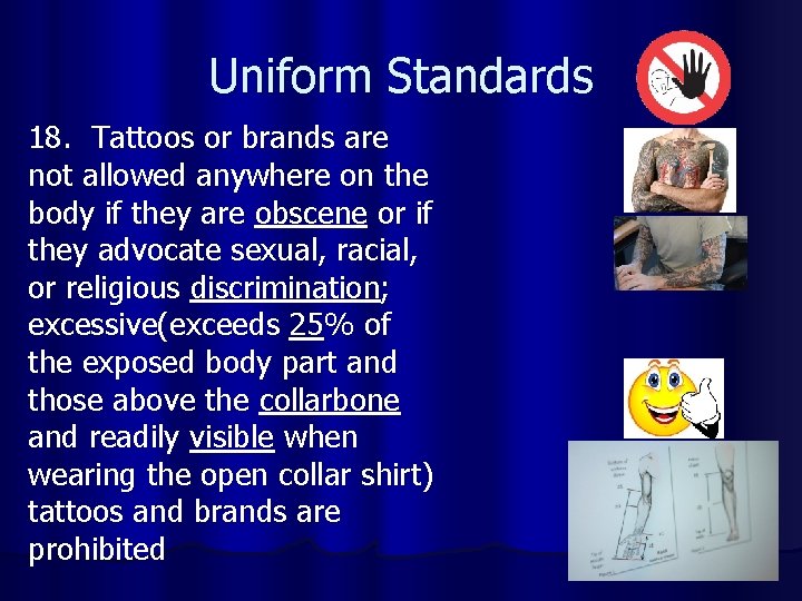 Uniform Standards 18. Tattoos or brands are not allowed anywhere on the body if