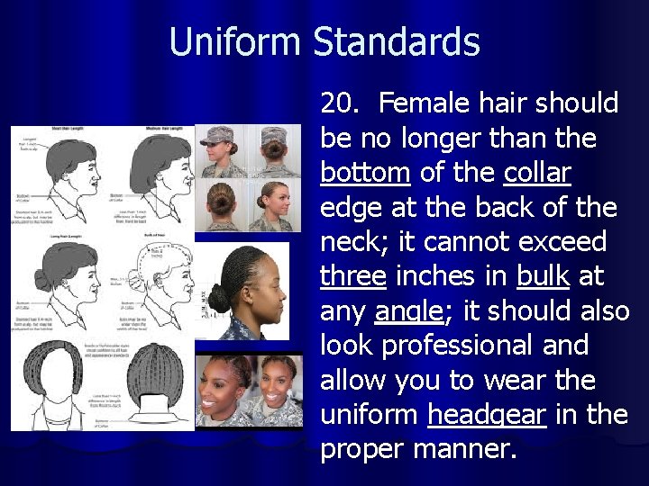 Uniform Standards 20. Female hair should be no longer than the bottom of the