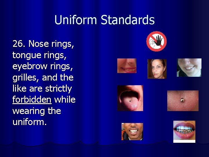 Uniform Standards 26. Nose rings, tongue rings, eyebrow rings, grilles, and the like are