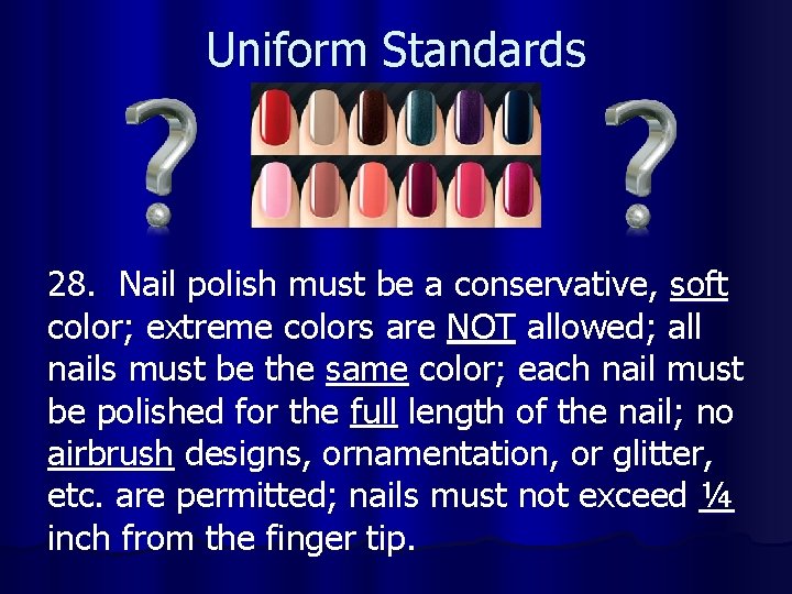 Uniform Standards 28. Nail polish must be a conservative, soft color; extreme colors are