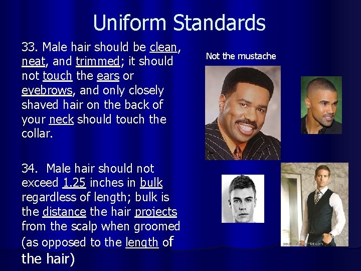 Uniform Standards 33. Male hair should be clean, neat, and trimmed; it should not