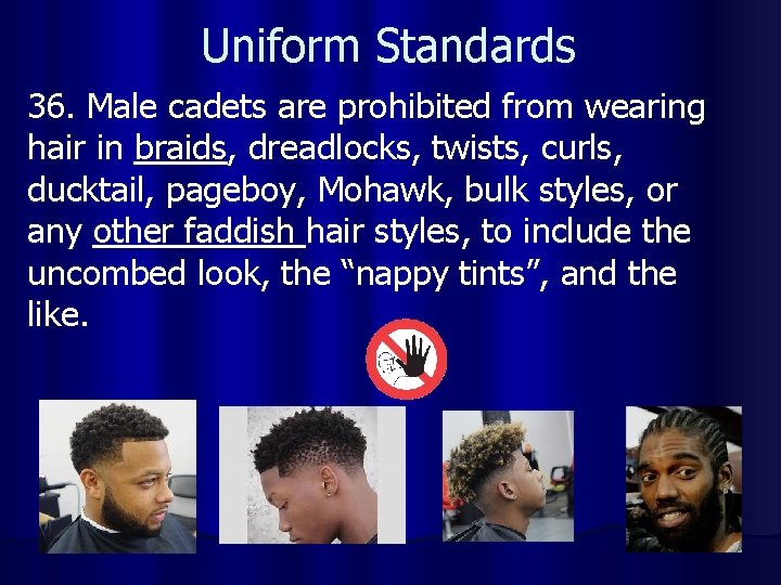 Uniform Standards 36. Male cadets are prohibited from wearing hair in braids, dreadlocks, twists,