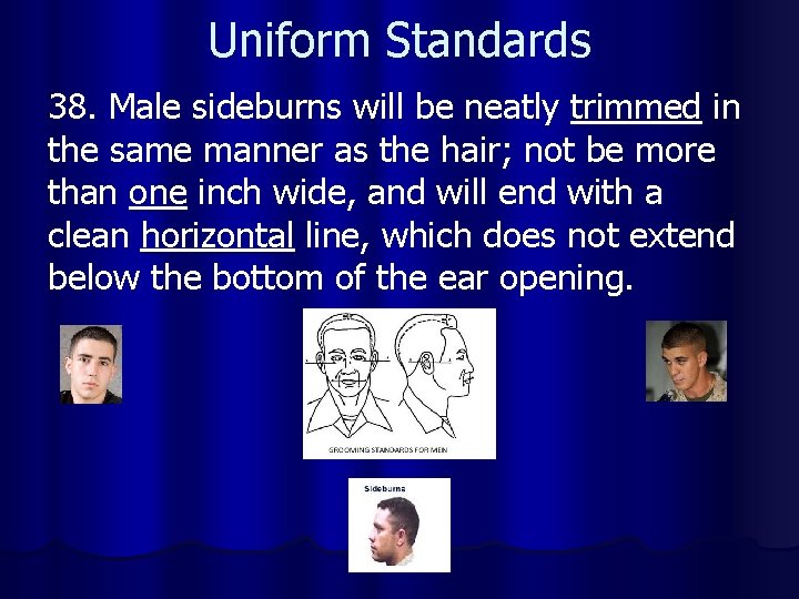 Uniform Standards 38. Male sideburns will be neatly trimmed in the same manner as