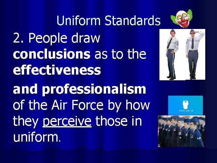 Uniform Standards 2. People draw conclusions as to the effectiveness and professionalism of the