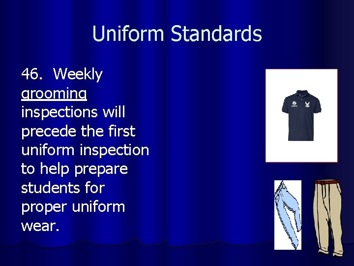 Uniform Standards 46. Weekly grooming inspections will precede the first uniform inspection to help