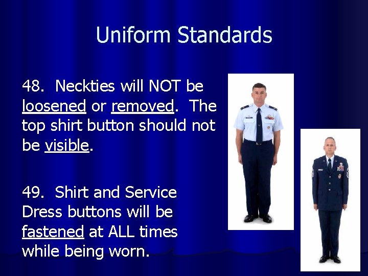 Uniform Standards 48. Neckties will NOT be loosened or removed. The top shirt button
