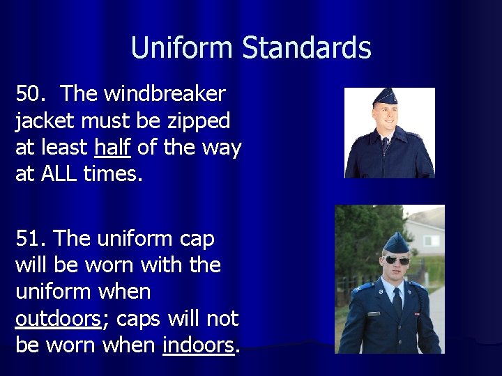 Uniform Standards 50. The windbreaker jacket must be zipped at least half of the
