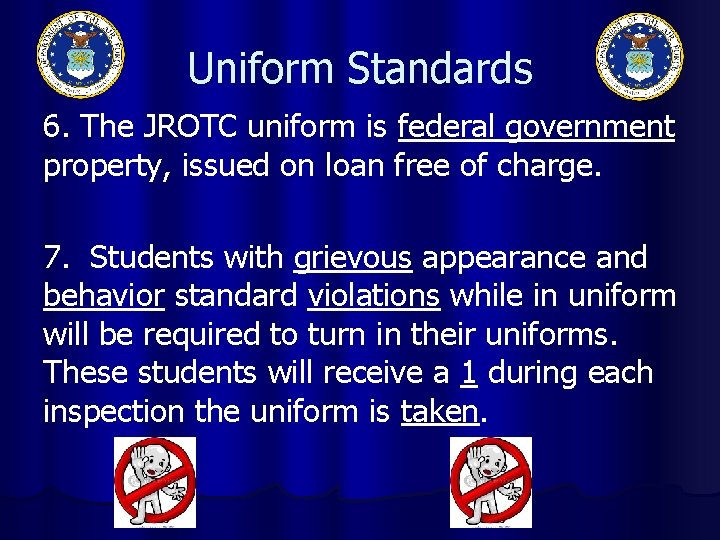 Uniform Standards 6. The JROTC uniform is federal government property, issued on loan free