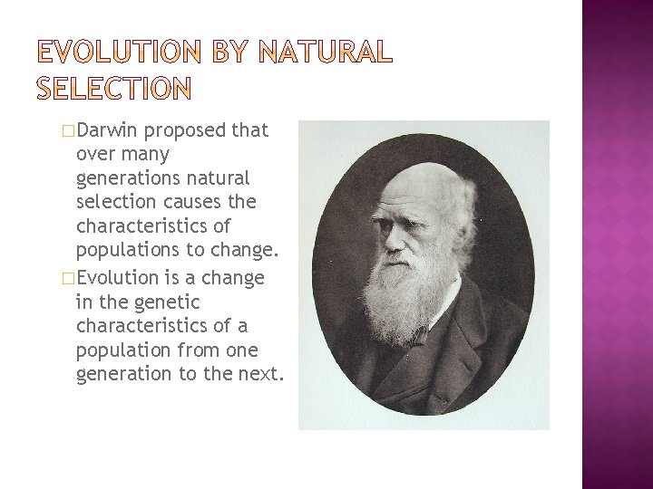 �Darwin proposed that over many generations natural selection causes the characteristics of populations to