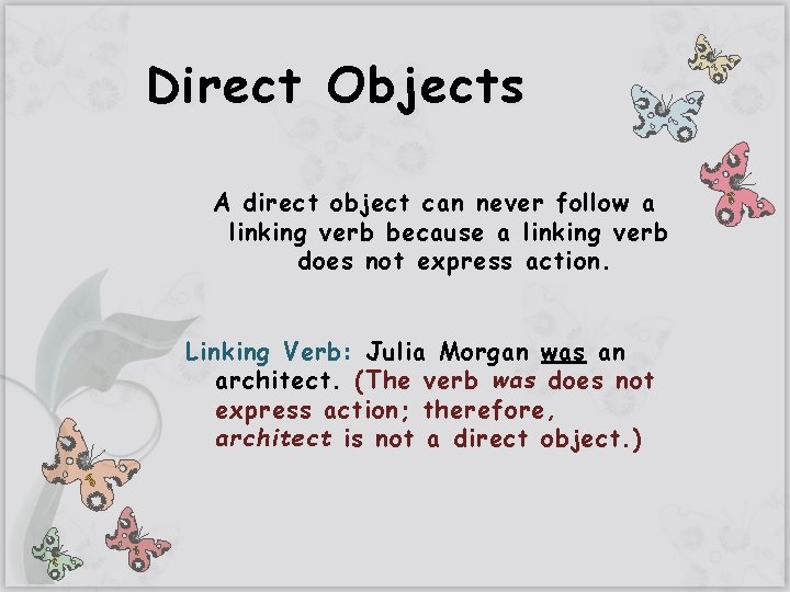 Direct Objects A direct object can never follow a linking verb because a linking
