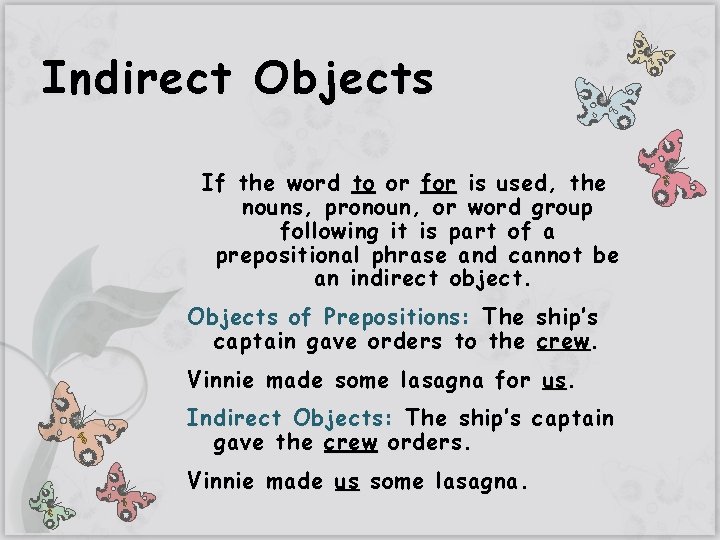Indirect Objects If the word to or for is used, the nouns, pronoun, or