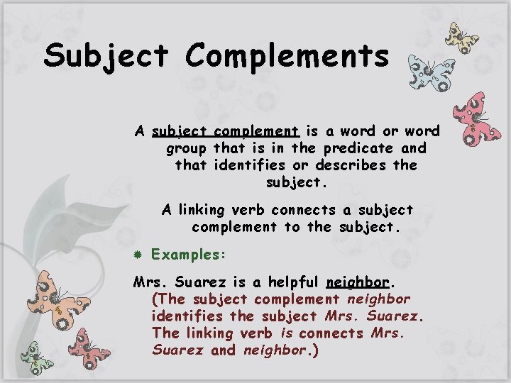 Subject Complements A subject complement is a word or word group that is in
