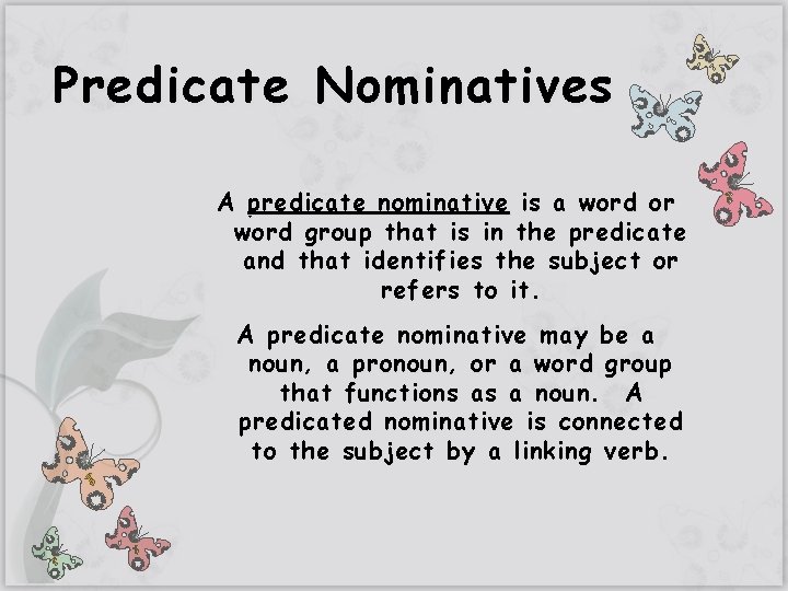 Predicate Nominatives A predicate nominative is a word or word group that is in