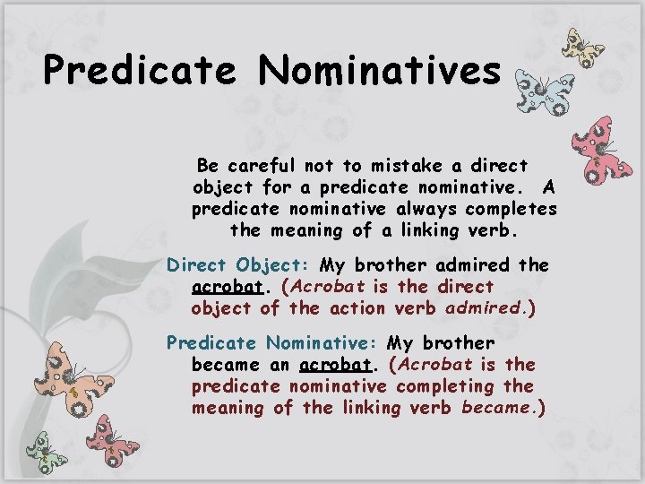 Predicate Nominatives Be careful not to mistake a direct object for a predicate nominative.