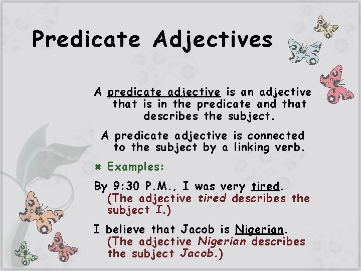 Predicate Adjectives A predicate adjective is an adjective that is in the predicate and