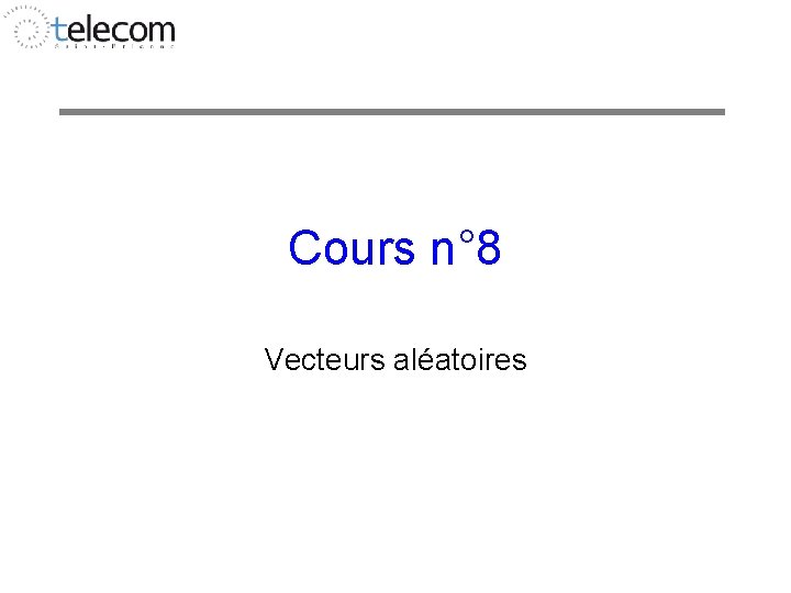 Cours n° 8 Vecteurs aléatoires 