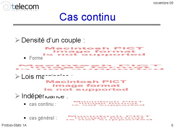 novembre 09 Cas continu Ø Densité d’un couple : § Formellement : Ø Lois