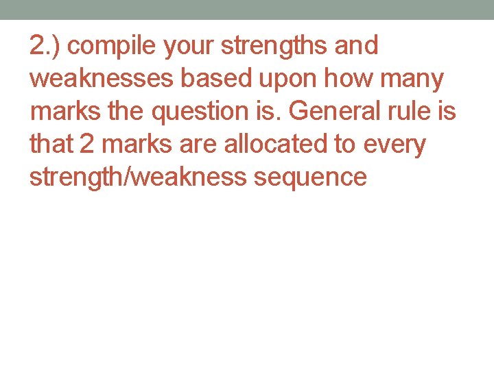 2. ) compile your strengths and weaknesses based upon how many marks the question