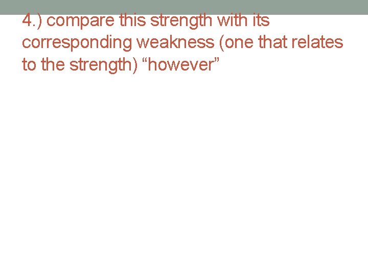 4. ) compare this strength with its corresponding weakness (one that relates to the