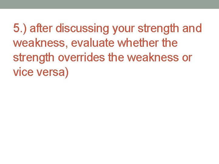 5. ) after discussing your strength and weakness, evaluate whether the strength overrides the