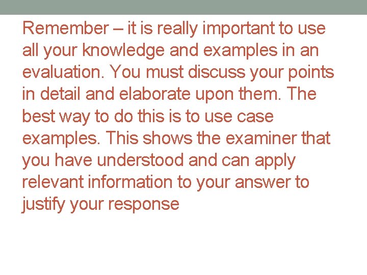 Remember – it is really important to use all your knowledge and examples in