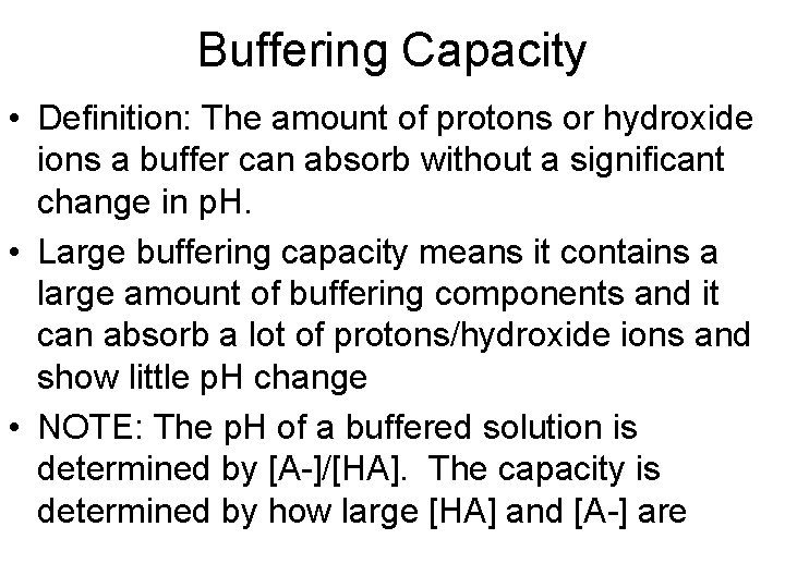 Buffering Capacity • Definition: The amount of protons or hydroxide ions a buffer can