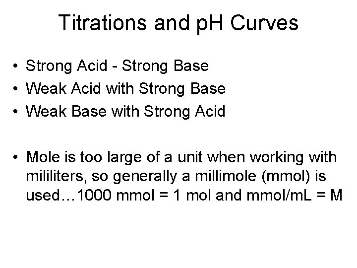 Titrations and p. H Curves • Strong Acid - Strong Base • Weak Acid