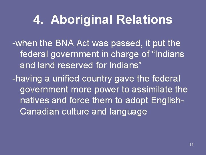 4. Aboriginal Relations -when the BNA Act was passed, it put the federal government