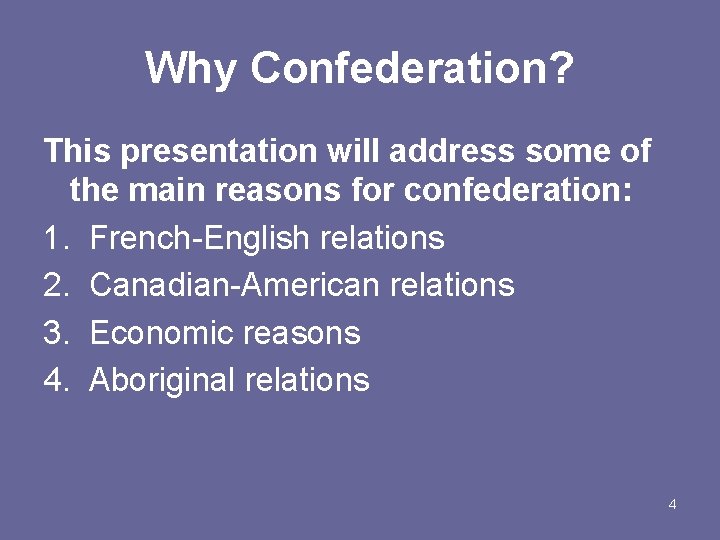 Why Confederation? This presentation will address some of the main reasons for confederation: 1.