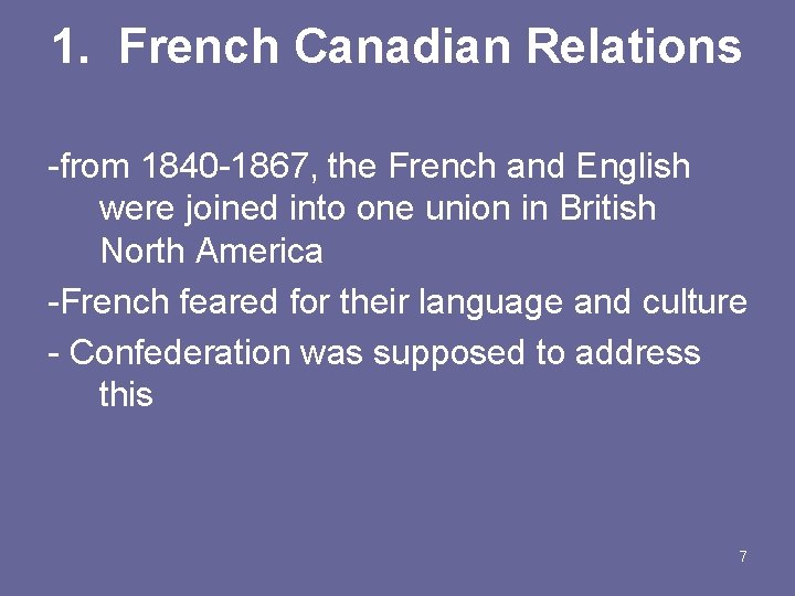 1. French Canadian Relations -from 1840 -1867, the French and English were joined into