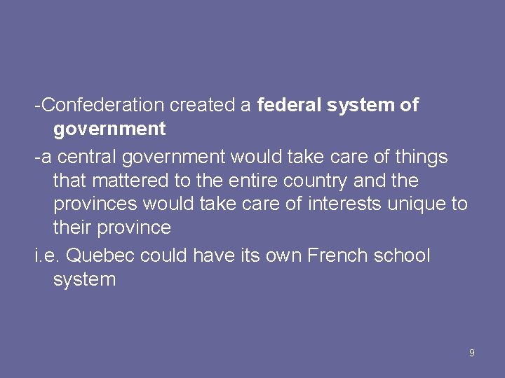 -Confederation created a federal system of government -a central government would take care of
