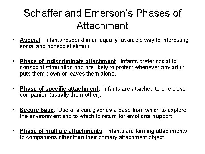 Schaffer and Emerson’s Phases of Attachment • Asocial. Infants respond in an equally favorable