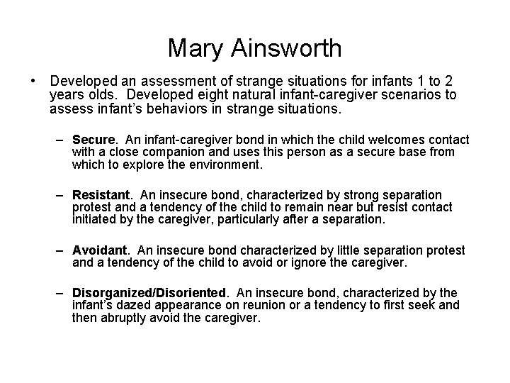 Mary Ainsworth • Developed an assessment of strange situations for infants 1 to 2
