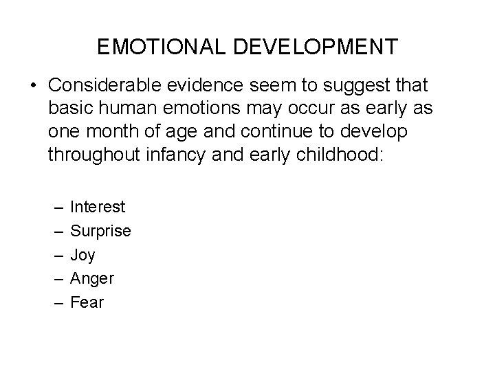 EMOTIONAL DEVELOPMENT • Considerable evidence seem to suggest that basic human emotions may occur