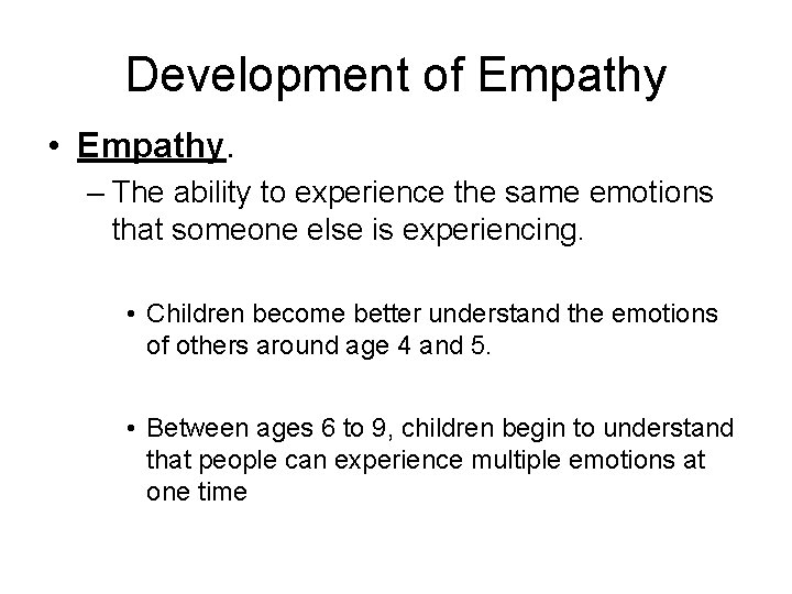 Development of Empathy • Empathy. – The ability to experience the same emotions that