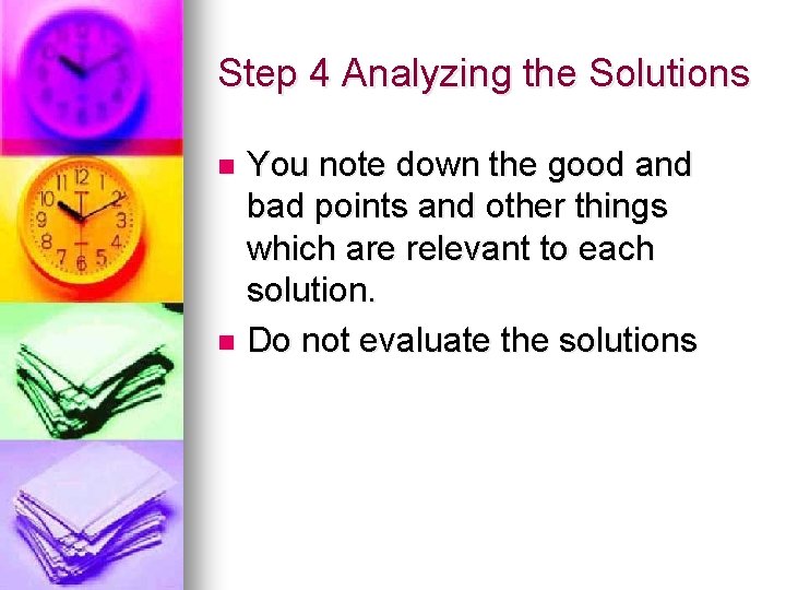 Step 4 Analyzing the Solutions You note down the good and bad points and