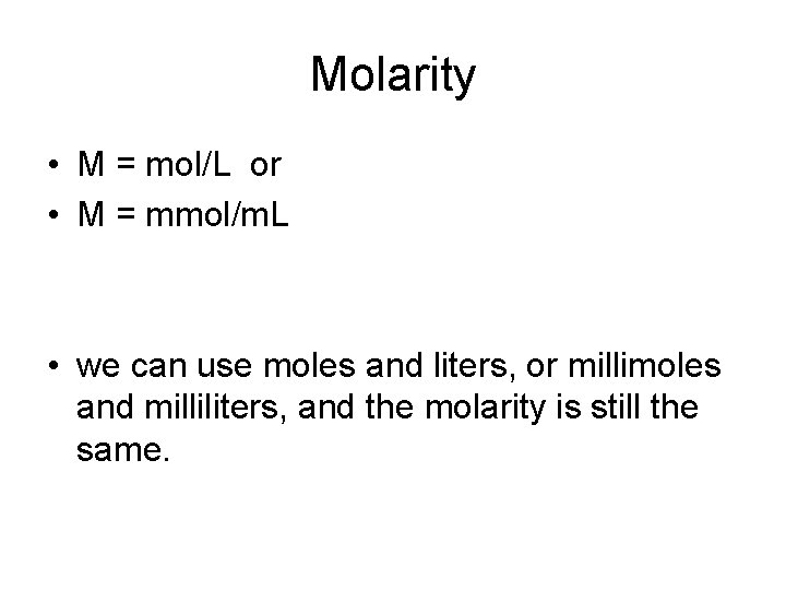 Molarity • M = mol/L or • M = mmol/m. L • we can