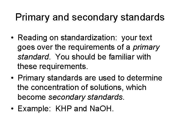 Primary and secondary standards • Reading on standardization: your text goes over the requirements