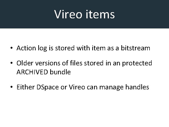 Vireo items • Action log is stored with item as a bitstream • Older