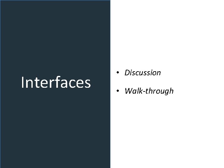 Interfaces • Discussion • Walk-through 