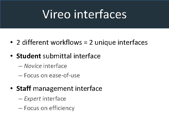 Vireo interfaces • 2 different workflows = 2 unique interfaces • Student submittal interface