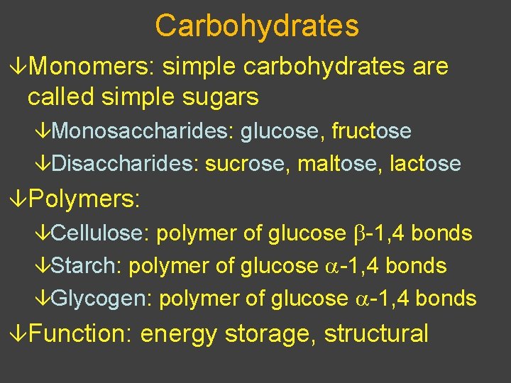 Carbohydrates âMonomers: simple carbohydrates are called simple sugars âMonosaccharides: glucose, fructose âDisaccharides: sucrose, maltose,