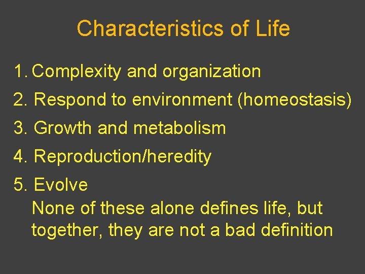 Characteristics of Life 1. Complexity and organization 2. Respond to environment (homeostasis) 3. Growth