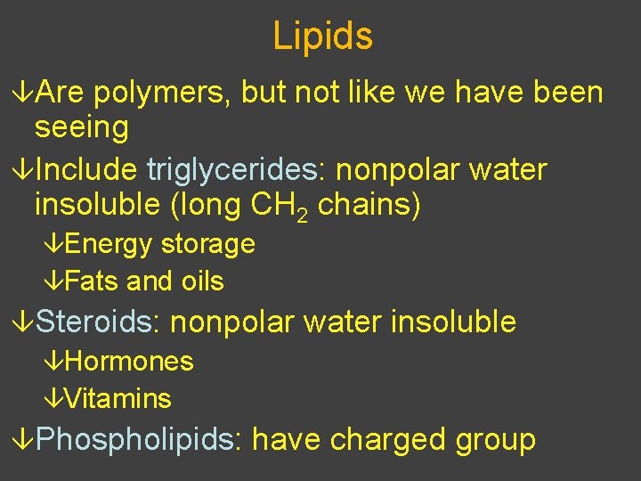 Lipids âAre polymers, but not like we have been seeing âInclude triglycerides: nonpolar water